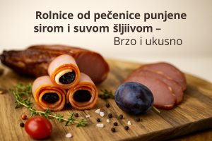 Rolnice od pečenice punjene sirom i suvom šljivom – Brzo i ukusno